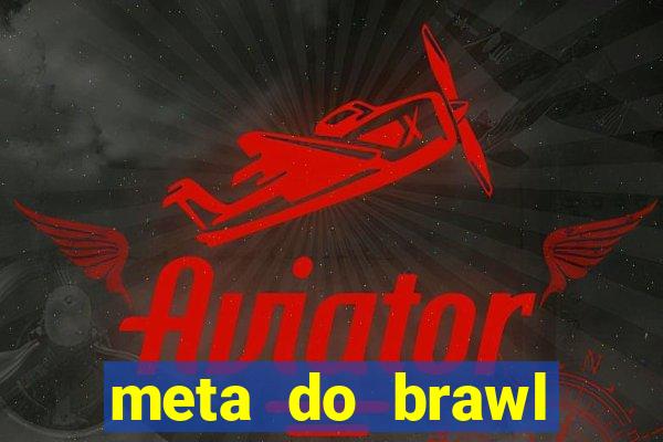 meta do brawl stars 2024